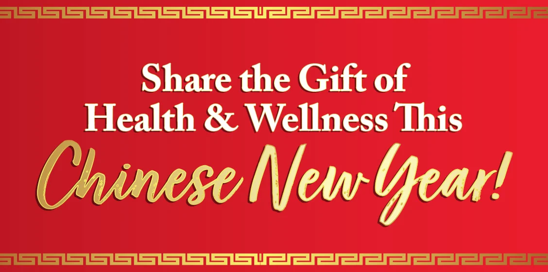 Share the Gift of Health & Wellness This Chinese New Year!